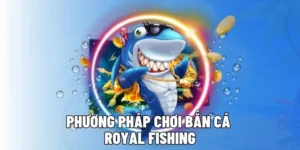 Cách Chơi Bắn Cá Royal Fishing Tại 666VN Hiệu Quả